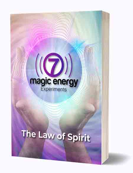 7 Magic Energy Experiments The Law of Spirit